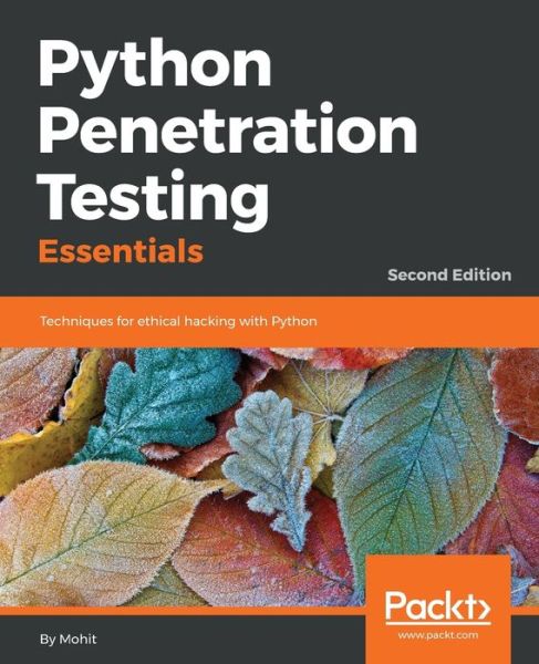 Cover for Mohit Raj · Python Penetration Testing Essentials: Techniques for ethical hacking with Python, 2nd Edition (Paperback Book) [2 Revised edition] (2018)