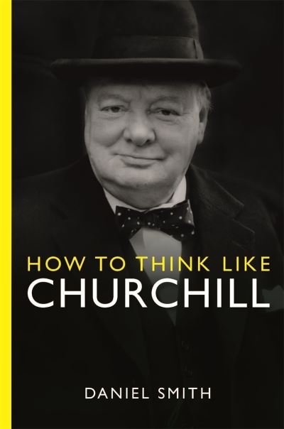 Cover for Daniel Smith · How to Think Like Churchill - How to Think Like ... (Paperback Bog) (2023)