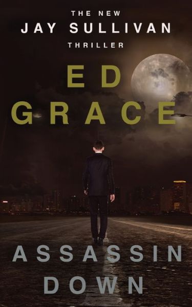 Assassin Down - Jay Sullivan Thrillers - Grace Ed - Books - Independent Publishing Network - 9781789729962 - February 21, 2020