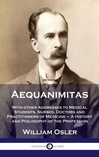 Cover for William Osler · Aequanimitas: With other Addresses to Medical Students, Nurses, Doctors and Practitioners of Medicine - A History and Philosophy of (Inbunden Bok) (1914)