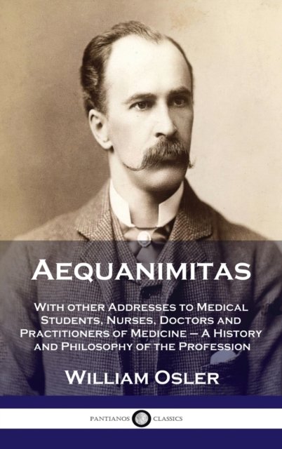 Cover for William Osler · Aequanimitas: With other Addresses to Medical Students, Nurses, Doctors and Practitioners of Medicine - A History and Philosophy of (Gebundenes Buch) (1914)
