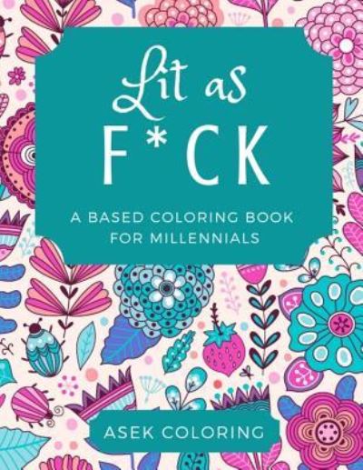 Cover for Asek Coloring · Lit as F*CK (Paperback Book) (2018)