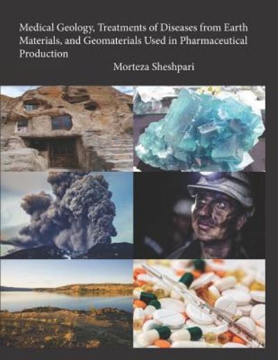 Cover for Morteza Sheshpari · Medical Geology, Treatments of Diseases from Earth Materials, and Geomaterials Used in Pharmaceutical Production (Paperback Book) (2018)