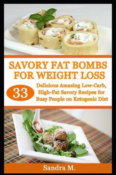 Savory Fat Bombs for Weight Loss - Sandra M - Bücher - Independently Published - 9781792769962 - 27. Dezember 2018