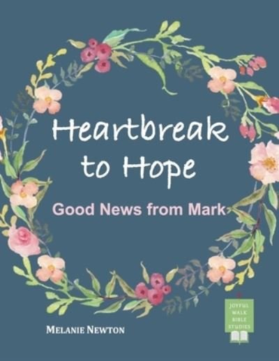 Cover for Melanie Newton · Heartbreak to Hope: Good News from Mark (Paperback Bog) (2019)