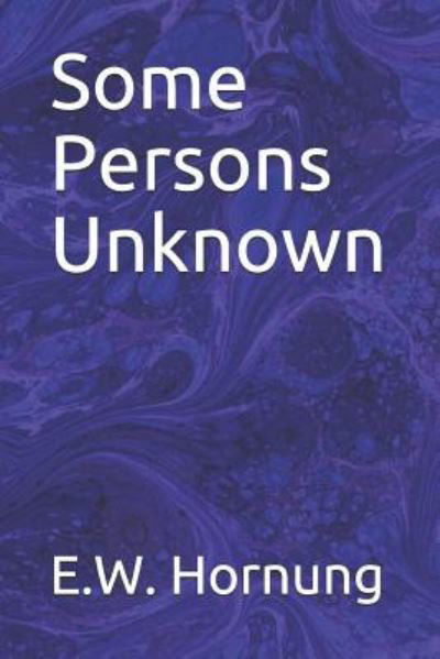 Some Persons Unknown - E W Hornung - Bøker - Independently Published - 9781795276962 - 27. januar 2019
