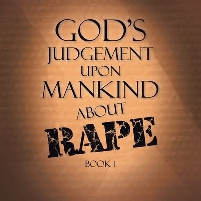 God's Judgement Upon Mankind About Rape - Terry Alexander - Bücher - Xlibris US - 9781796097962 - 28. Mai 2020