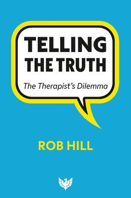 Cover for Rob Hill · Telling The Truth: The Therapist’s Dilemma (Paperback Book) (2025)