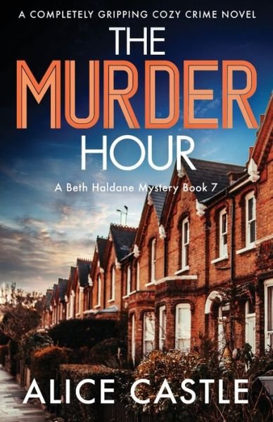 Alice Castle · The Murder Hour: A completely gripping cozy crime novel - A Beth Haldane Mystery (Paperback Book) (2022)