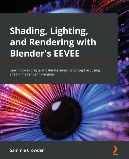 Cover for Sammie Crowder · Shading, Lighting, and Rendering with Blender's EEVEE: Learn how to create and iterate amazing concept art using a real-time rendering engine (Paperback Book) (2022)