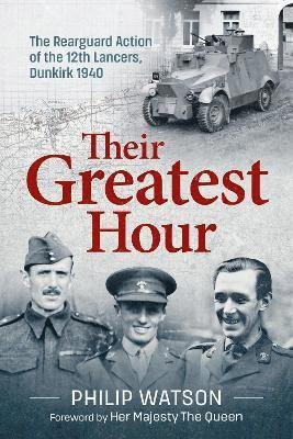 Cover for Philip Watson · The Greatest Hour: The Rearguard Action of the 12th Lancers Dunkirk 1940 (Paperback Bog) (2023)