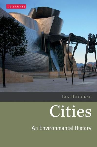 Cover for Ian Douglas · Cities: An Environmental History - Environmental History and Global Change (Paperback Book) (2012)