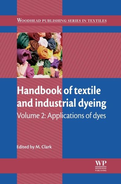 Cover for Matthew Clark · Handbook of Textile and Industrial Dyeing: Volume 2: Applications of Dyes - Woodhead Publishing Series in Textiles (Hardcover Book) (2011)