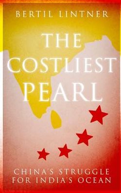 Cover for Bertil Lintner · The Costliest Pearl: China's Struggle for India's Ocean (Inbunden Bok) (2019)