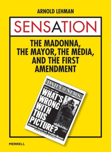 Cover for Arnold Lehman · Sensation: The Madonna, the Mayor, the Media and the First Amendment (Hardcover Book) (2021)