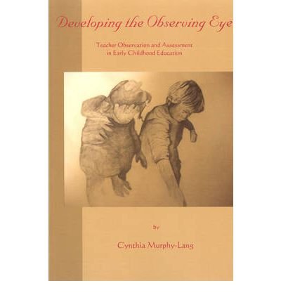 Cover for Cynthia Murphy-Lang · Developing the Observing Eye: Teacher Observation and Assessment in Early Childhood Education (Paperback Book) (2014)