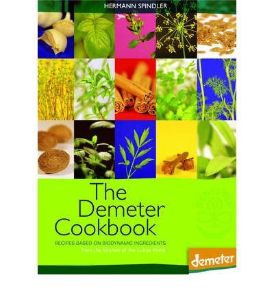 Cover for Hermann Spindler · The Demeter Cookbook: Recipes Based on Biodynamic Ingredients, from the Kitchen of the Lukas Klinik (Hardcover Book) (2008)