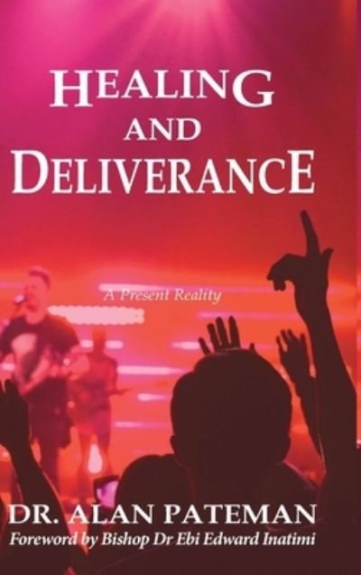 Cover for Alan Pateman · Healing and Deliverance, A Present Reality (Gebundenes Buch) (2020)