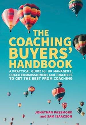 Cover for Jonathan Passmore · The Coaching Buyers' Handbook: A practical guide for HR managers, coach commissioners and coachees to get the best from coaching (Hardcover Book) (2023)