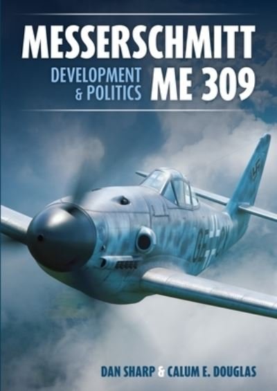 Cover for Calum E. Douglas · Messerschmitt Me 309 Development &amp; Politics (Hardcover Book) (2024)