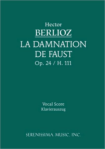 La Damnation De Faust, Op. 24 - Vocal Score - Hector Berlioz - Bøger - Serenissima Music, Inc. - 9781932419962 - 16. november 2009