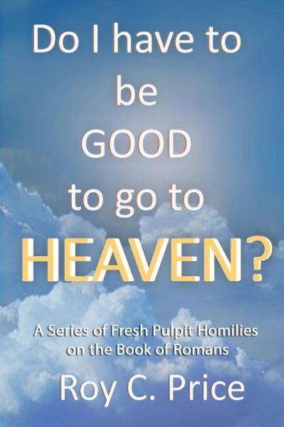 Cover for Roy C Price · Do I Have to be GOOD to go to Heaven? (Paperback Book) (2019)