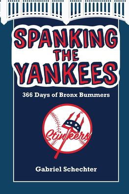 Spanking the Yankees: 366 Days of Bronx Bummers - Gabriel Schechter - Książki - Summer Game Books - 9781938545962 - 20 lipca 2020