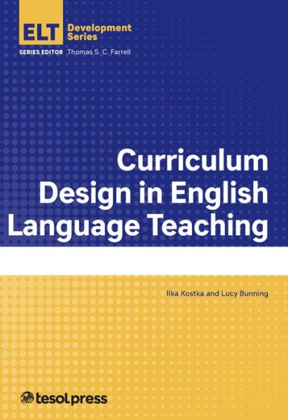 Curriculum Design in English Language Teaching - English Language Teacher Development - Ilka Kostka - Books - TESOL International Association - 9781942799962 - December 30, 2017