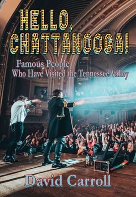 Cover for David Carroll · Hello, Chattanooga!: Famous People Who Have Visited the Tennessee Valley (Hardcover Book) (2021)