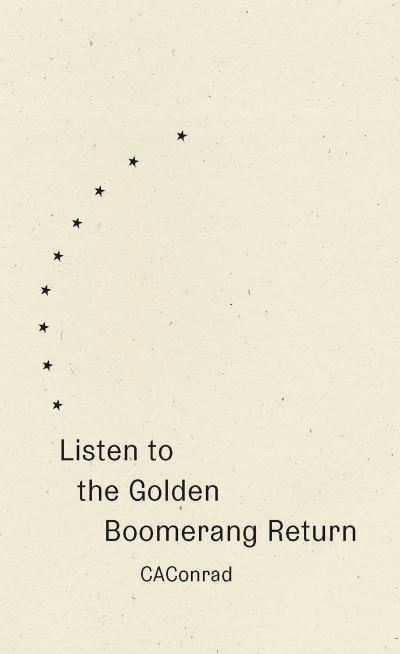 Cover for C. A. Conrad · Listen to the Golden Boomerang Return (Book) (2024)