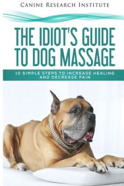 Cover for Canine Research Institute · The Idiot's Guide To Dog Massage (Taschenbuch) (2017)