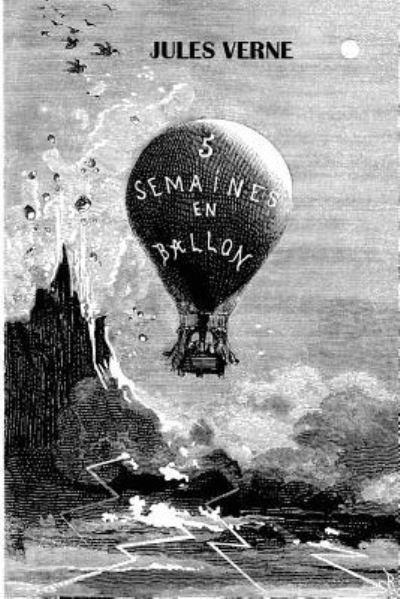 Cinq Semaines en ballon - Jules Verne - Books - Createspace Independent Publishing Platf - 9781978497962 - October 21, 2017