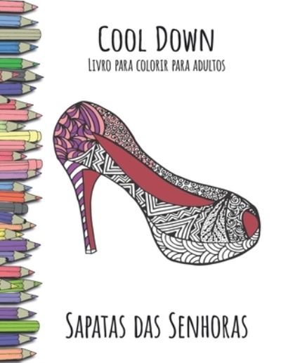 Cool Down - Livro para colorir para adultos: Sapatas das Senhoras - York P. Herpers - Książki - Createspace Independent Publishing Platf - 9781979614962 - 9 listopada 2017