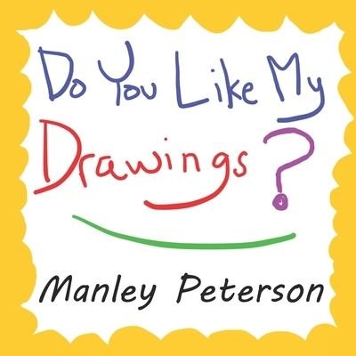 Cover for Manley Peterson · Do You Like My Drawings? (Taschenbuch) (2018)