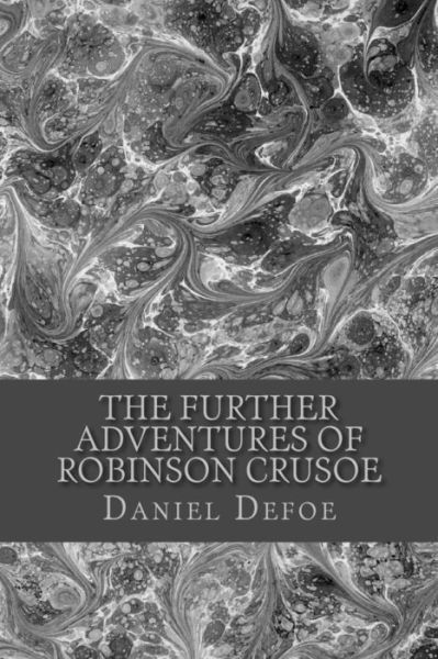 The Further Adventures of Robinson Crusoe - Daniel Defoe - Bøger - Createspace Independent Publishing Platf - 9781983404962 - 29. december 2017