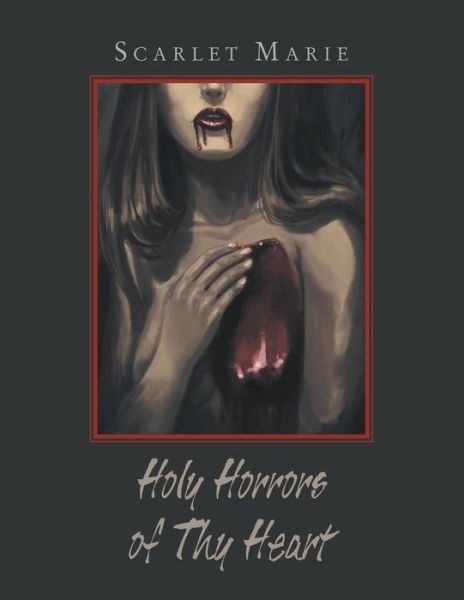 Cover for Scarlet Marie · Holy Horrors of Thy Heart (Paperback Book) (2018)