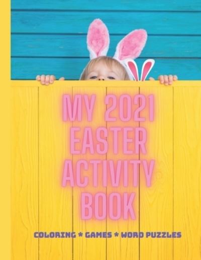 My Easter 2021 Activity Book: Coloring * Games * Puzzles - Cathy McGough - Książki - Stratford Living Publishing - 9781988201962 - 22 lutego 2021