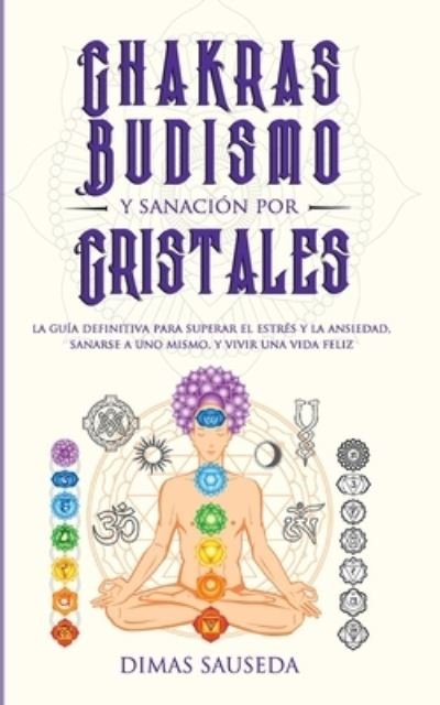 Cover for Dimas Sauseda · Chakras, budismo y sanacion por cristales (Taschenbuch) (2019)