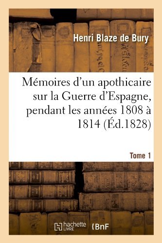 Cover for Henri Blaze De Bury · Memoires D'un Apothicaire Sur La Guerre D'espagne, Pendant Les Annees 1808 a 1814. Tome 1 (Paperback Book) [French edition] (2012)
