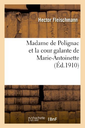 Cover for Fleischmann-h · Madame De Polignac et La Cour Galante De Marie-antoinette: D Apres Les Libelles Obscenes, Suivi (Paperback Bog) [French edition] (2013)