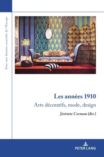 Les annees 1910; Arts decoratifs, mode, design - Pour une Histoire Nouvelle de L'Europe -  - Książki - PIE - Peter Lang - 9782807608962 - 26 sierpnia 2021