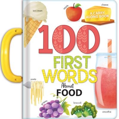 Cover for My 100 First Words About Foods: A Carry Along Book - Carry-Along Books (Board book) (2024)