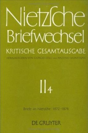 Cover for Friedrich Nietzsche · Briefwechsel, Kritische Gesamtausgabe, Abt.2, Bd.4, Briefe an Nietzsche, Mai 1872 - Dezember 1874 (Gebundenes Buch) (1978)