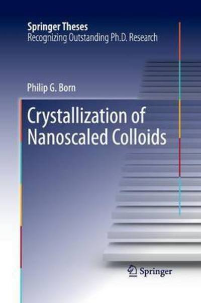 Cover for Philip G. Born · Crystallization of Nanoscaled Colloids - Springer Theses (Paperback Book) [2013 edition] (2015)
