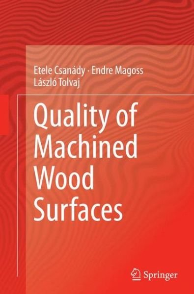 Cover for Etele Csanady · Quality of Machined Wood Surfaces (Paperback Bog) [Softcover reprint of the original 1st ed. 2015 edition] (2016)