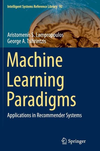 Cover for Aristomenis S. Lampropoulos · Machine Learning Paradigms: Applications in Recommender Systems - Intelligent Systems Reference Library (Pocketbok) [Softcover reprint of the original 1st ed. 2015 edition] (2016)