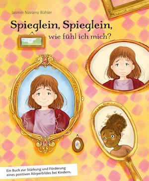 Cover for Jasmin Navarro Bühler · Spieglein, Spieglein, wie fühl ich mich? Als Mitmachbuch konzipiert, stehen viele tolle Übungen sowie Audio und Kopiervorlagen zur Verfügung, die das Selbstwertgefühl der Kinder positiv unterstützen. (Book) (2022)