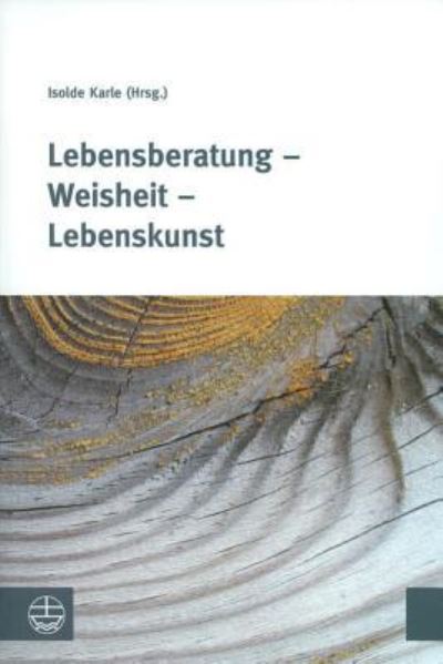 Lebensberatung - Weisheit - Lebenskunst - Isolde Karle - Books - Evangelische Verlagsanstalt - 9783374028962 - November 1, 2011