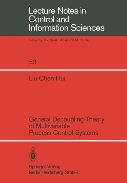 C. H. Liu · General Decoupling Theory of Multivariable Process Control Systems - Lecture Notes in Control and Information Sciences (Taschenbuch) (1983)
