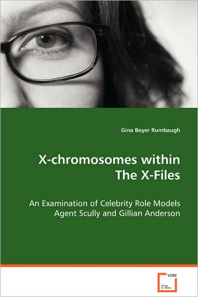 Cover for Gina Boyer Rumbaugh · X-chromosomes Within the X-files: an Examination of Celebrity Role Models Agent Scullyand Gillian Anderson (Paperback Book) (2008)